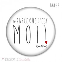 Badge Amour # Parce que câ€™est moi !